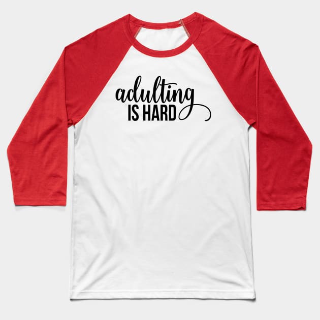 Adulting Is Hard Baseball T-Shirt by TeeBunny17